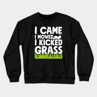 I came I mowed I kicked grass Crewneck Sweatshirt